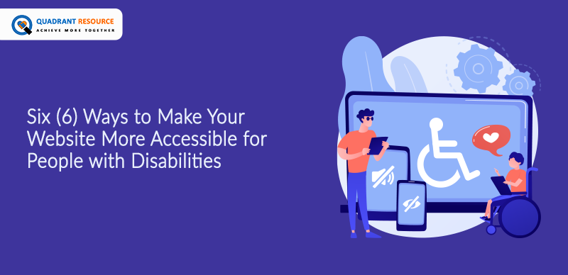 Six (6) Ways to Make Your Website More Accessible for People with Disabilities